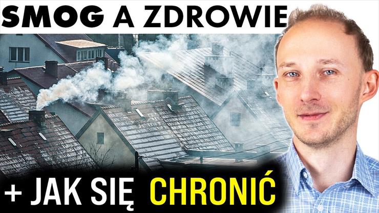 Smog nad Polską, powietrze truje -... - Smog nad Polską, powietrze truje - i jak...k się chronić _ Dr Bartek Kulczyński BQ.jpg